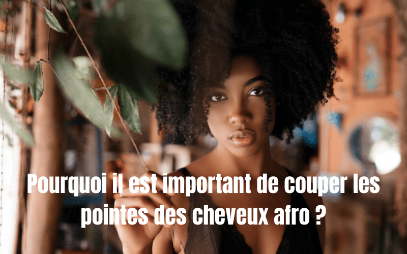 pourquoi il est important de couper les pointes des cheveux afro